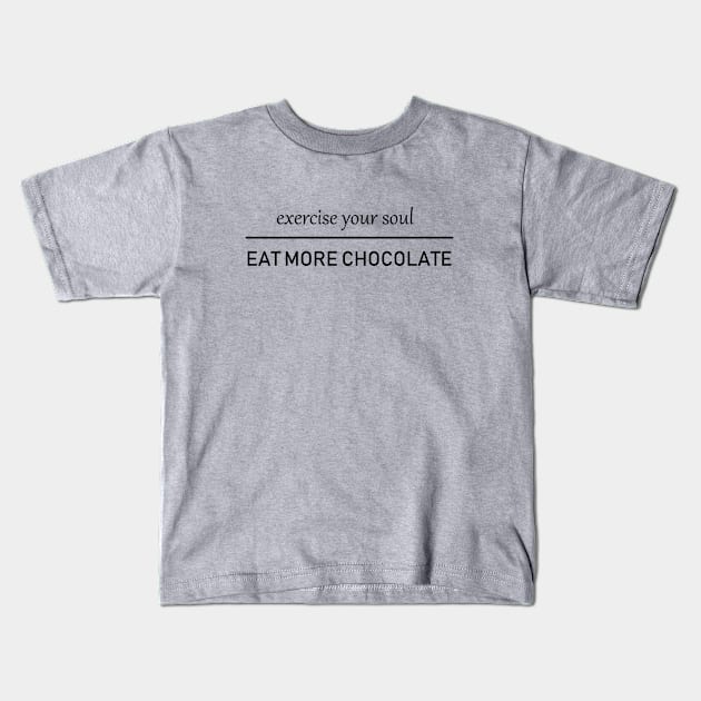 Excercise your soul. Eat more chocolate. Kids T-Shirt by alexagagov@gmail.com